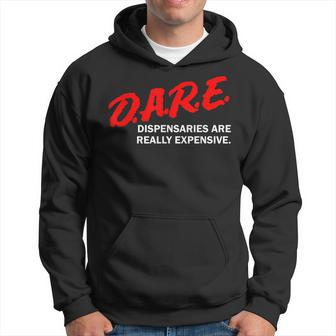 Dare Dispensaries Are Really Expensive Hoodie | Mazezy