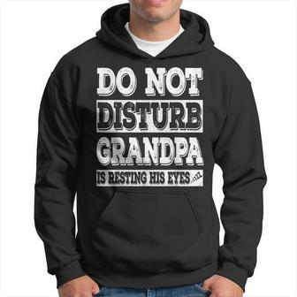 Do Not Disturb Grandpa Is Resting His Eyes T Gift Gift For Mens Hoodie | Mazezy CA