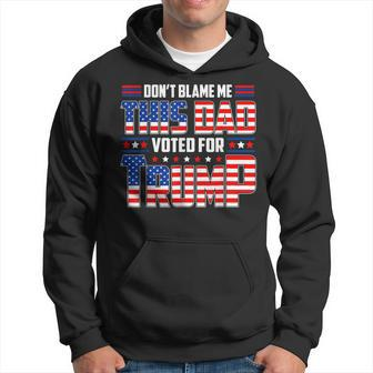Dont Blame Me This Dad Voted For Trump Support 4Th Of July Hoodie | Mazezy