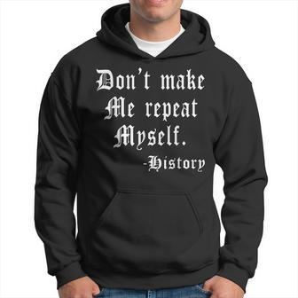 Dont Make Me Repeat Myself Funny History Teacher Nerdy Geek V2 Men Hoodie Graphic Print Hooded Sweatshirt - Seseable