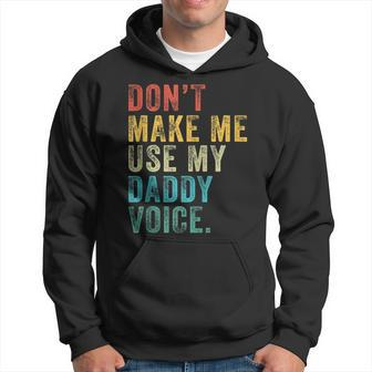 Dont Make Me Use My Daddy Voice Dad Funny Vintage Retro Hoodie - Seseable
