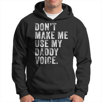 Dont Make Me Use My Daddy Voice Dad Funny Vintage Retro Hoodie - Seseable