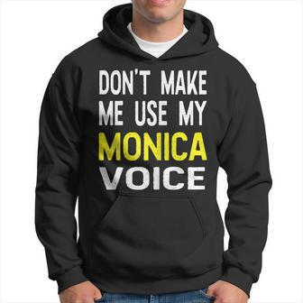Dont Make Me Use My Monica Voice Lustiger Damenname Hoodie - Seseable