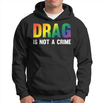 Drag Is Not A Crime Support Drag Rights Drag Queen Hoodie | Mazezy