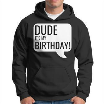 Dude Its My Birthday Text Message Word Bubble Funny Hoodie | Mazezy