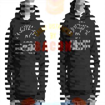 Easily Distracted By Bacon Funny Bacon Lovers Fathers Day Hoodie - Thegiftio
