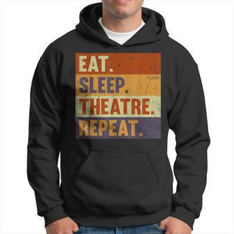 Eat Sleep Theatre Repeat - Acting Theater Lover Actor Act Hoodie - Seseable