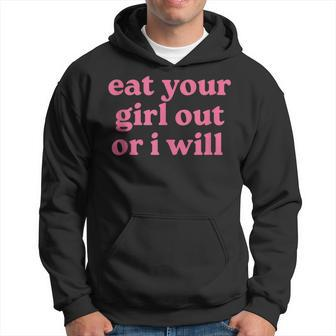 Eat Your Girl Out Or I Will Lgbtq Pride Hoodie | Mazezy
