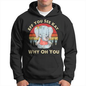 Eff You See Kay Why Oh You Funny Vintage Elephant Yoga Lover Hoodie | Mazezy
