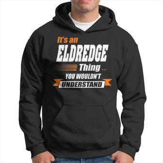 Eldredge Name Gift Its An Eldredge Thing Hoodie - Seseable