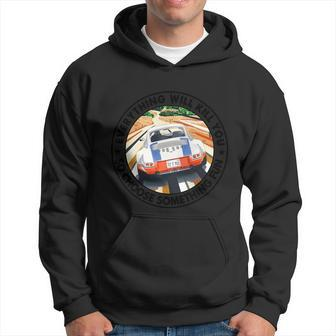 Everything Will Kill You So Choose Something Fun Car Funny Gift Hoodie - Monsterry AU