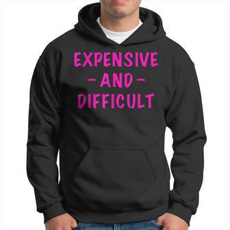 Expensive And Difficult Funny Saying Men Women Mothers Day Hoodie | Mazezy