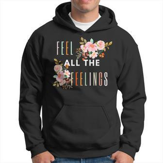 Feel All The Feelings Quote Mental Health Awareness Support Hoodie | Mazezy