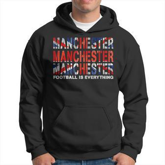 Football Is Everything Manchester Supporter Soccer Fan Hoodie - Seseable