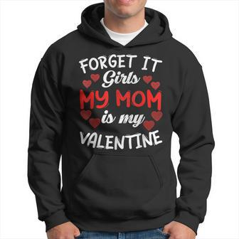 Forget It Girls My Mom Is My Valentine Hearts Funny Cute Hoodie - Seseable