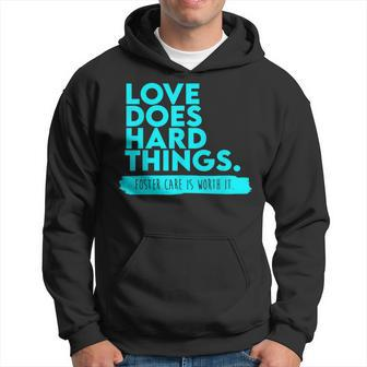 Foster Care Support Love Does Hard Things Hoodie - Seseable