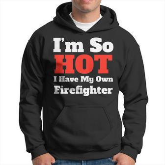 Fun Im So Hot I Have My Own Firefighter RdWht Text Hoodie - Seseable