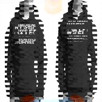 Funney In My Defense I Was Left Unsupervised For WomenMen Hoodie - Thegiftio UK