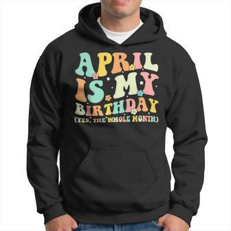 Funny April Is My Birthday Yes The Whole Month Birthday Hoodie | Mazezy