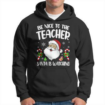 Funny Be Nice To The Teacher Santa Is Watching Christmas Men Hoodie Graphic Print Hooded Sweatshirt - Seseable