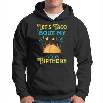 Funny Birthday T Shirt Lets Taco Bout My Birthday Taco Tee Hoodie | Mazezy