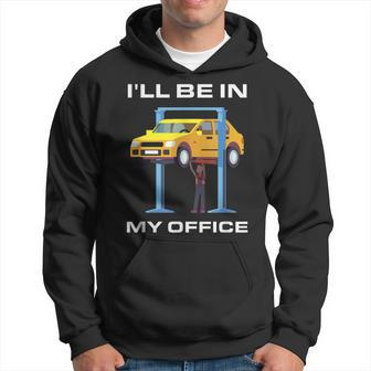 Funny Car Mechanic Ill Be In My Office Hoodie | Mazezy