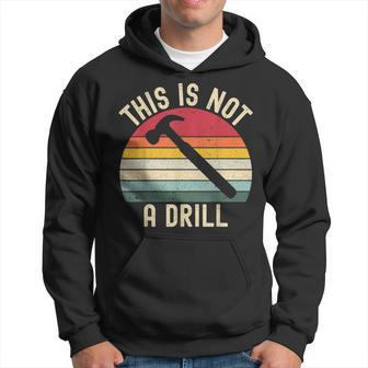 Funny Dad Joke Hammer Mens Woodworking This Is Not A Drill Hoodie - Seseable