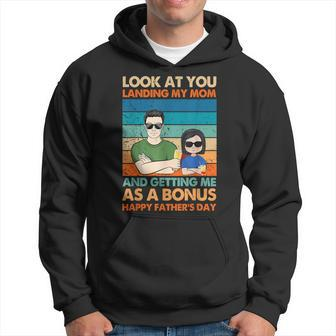 Funny Dad Look At You Landing My Mom Getting Me As A Bonus Hoodie | Mazezy