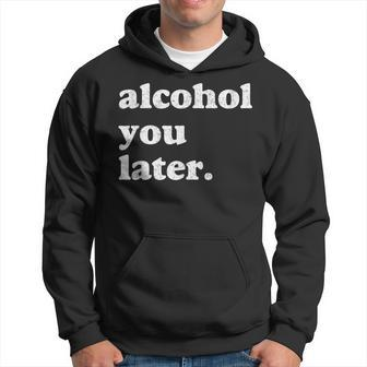 Funny Drinking Alcohol You Later Hoodie - Thegiftio UK