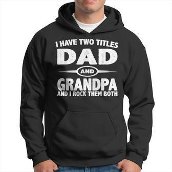 Funny Fathers Day I Have Two Titles Dad And Grandpa Hoodie - Seseable