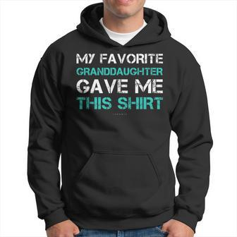 Funny Grandpa My Favorite Granddaughter Gave Me This Hoodie | Mazezy