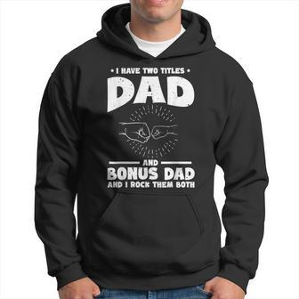 Funny I Have Two Titles Dad And Bonus Dad Bonus Dads Hoodie - Seseable