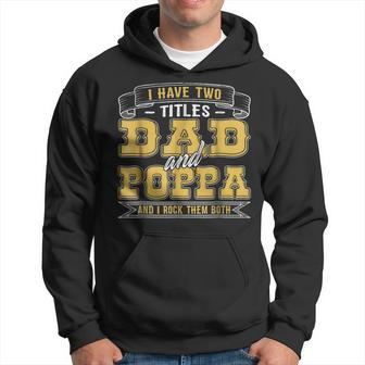 Funny I Have Two Titles Dad And Poppa Gifts For Men Hoodie | Mazezy
