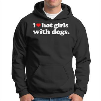 Funny I Love Hot Girls With Dogs Top I Heart Hot Girls Hoodie | Mazezy UK
