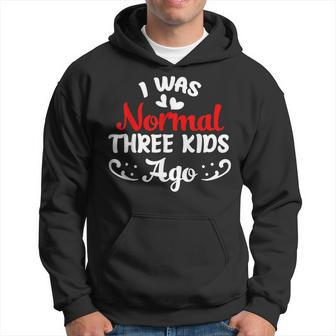 Funny I Was Normal Three Kids Ago Mom Life Mothers Day Women Hoodie | Mazezy