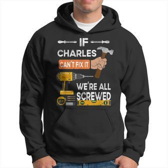 Funny If Charles Cant Fix It Were All Screwed Handyman Hoodie - Seseable