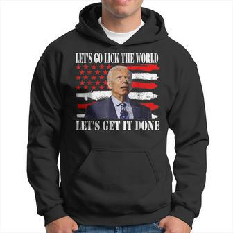 Funny Joe Biden Lets Go Lick The World Lets Get It Done Hoodie | Mazezy