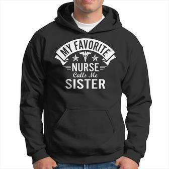 Funny Nurse Sister My Favorite Nurse Calls Me Sister Men Hoodie Graphic Print Hooded Sweatshirt - Seseable