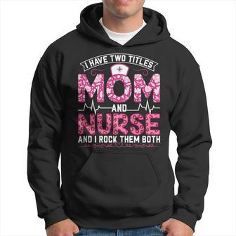 Funny Pink Leopard I Have Two Titles Mom And Nurse Gifts Mom Hoodie - Seseable