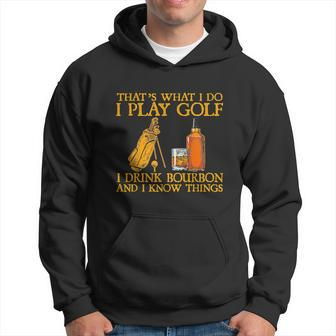 Funny Play Golf I Drink Bourbon I Know Things Hoodie - Monsterry UK
