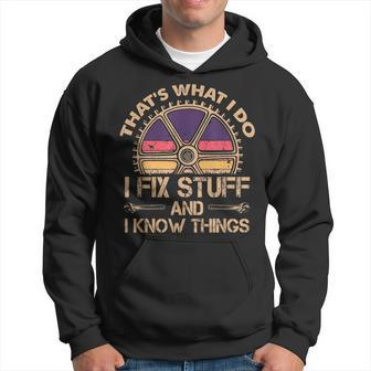Funny Thats What I Do I Fix Stuff And I Know Things  Hoodie