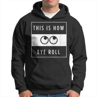 Funny This Is How Eye Roll Urban Simplistic And Minimalist Men Hoodie Graphic Print Hooded Sweatshirt - Seseable