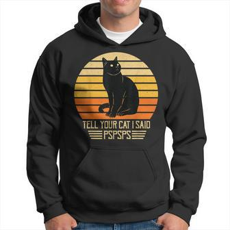 Funny Vintage Black Cat Dad Mom Tell Your Cat I Said Pspsps Hoodie - Seseable