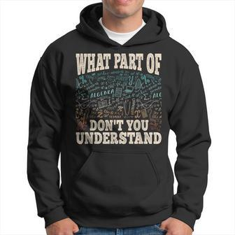 Funny What Part Of Math Mathematics Professor Engineer Hoodie | Mazezy