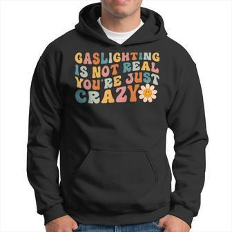 Gaslighting Is Not Real Youre Just Crazy Retro Groovy Hoodie | Mazezy