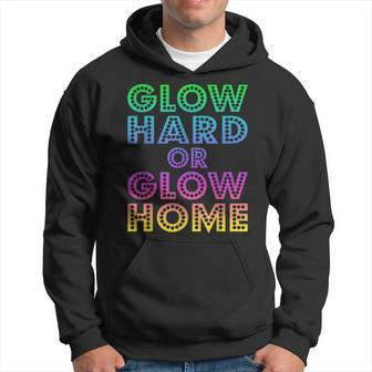 Glow Hard Or Glow Home 70S 80S For Man Woman Hoodie | Mazezy