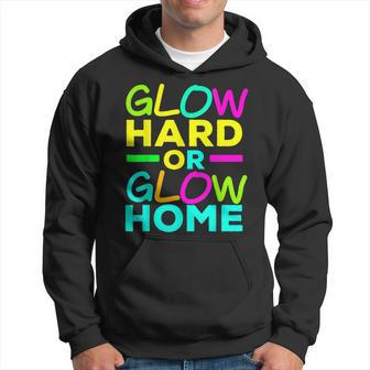 Glow Hard Or Glow Home Neon Lights Party Lover Hoodie | Mazezy
