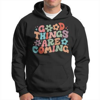Good Things Are Coming Spread Positivity Motivation Quote Hoodie - Seseable
