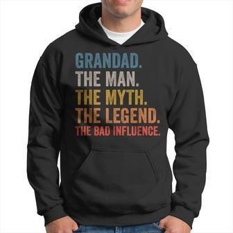 Grandad The Man The Myth The Legend The Bad Influence Gift For Mens Hoodie - Seseable
