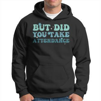 Groovy But Did You Take Attendance Funny Attendance Lover Hoodie | Mazezy